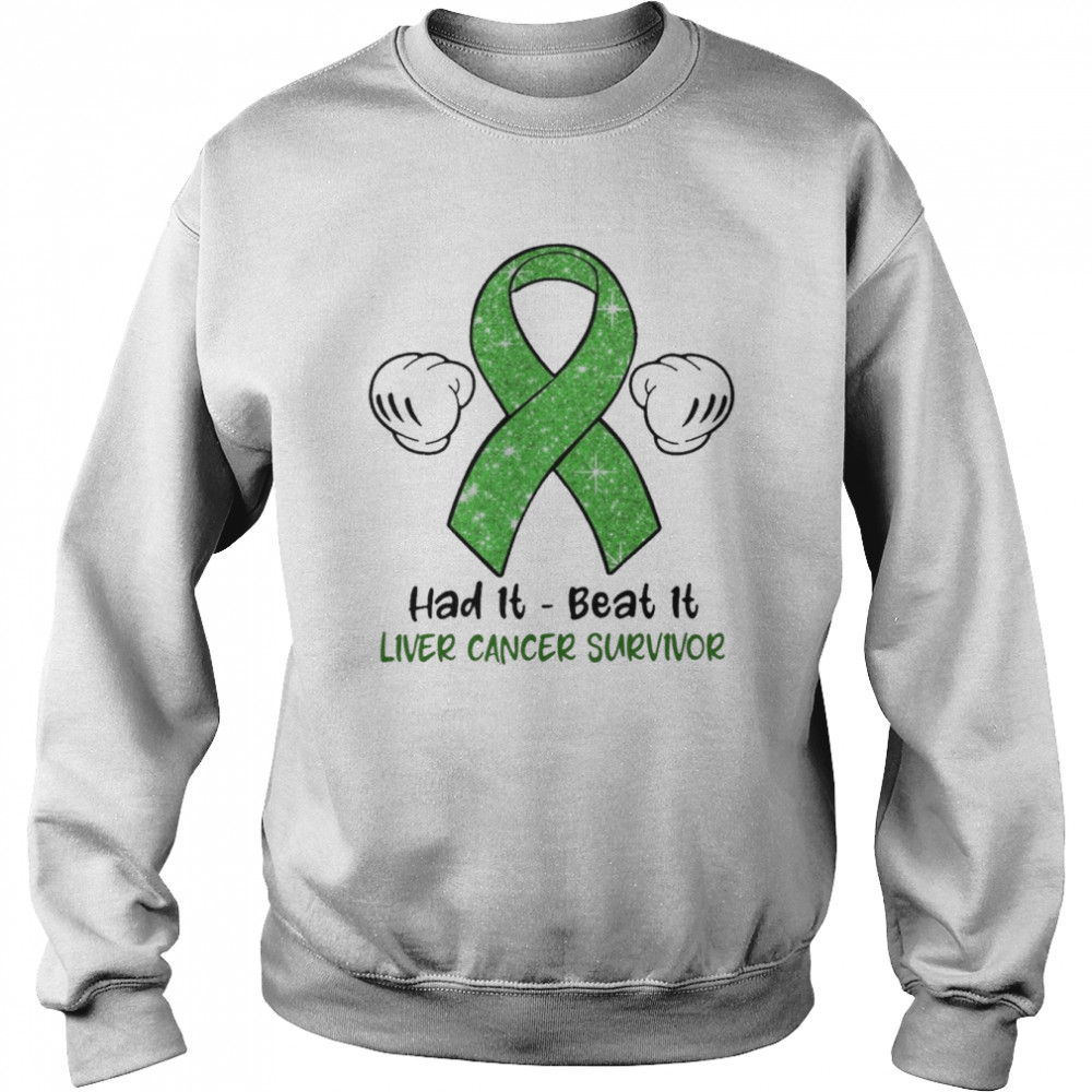 had it beat it liver cancer survivor unisex sweatshirt