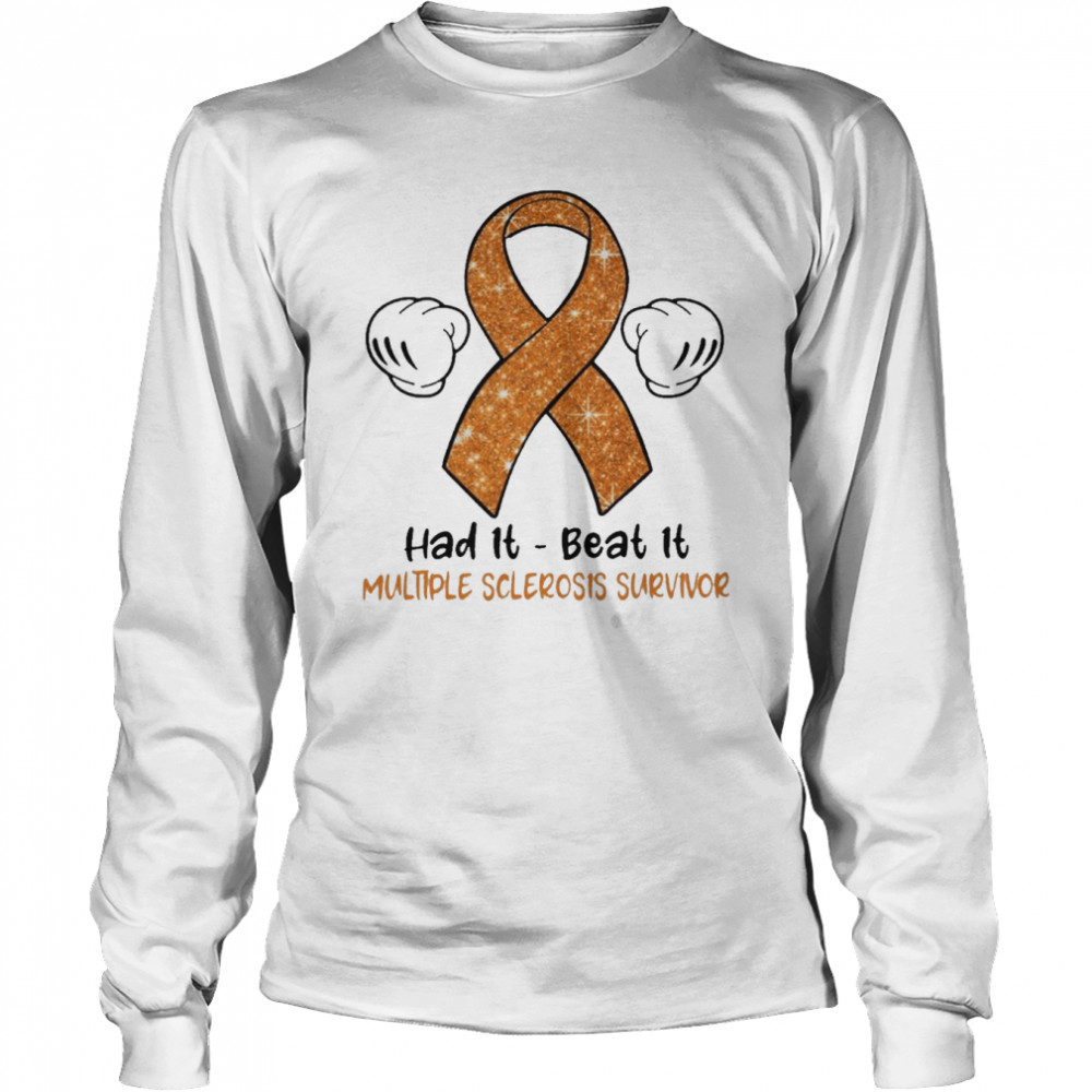 Had It Beat It Multiple Sclerosis Survivor  Long Sleeved T-shirt