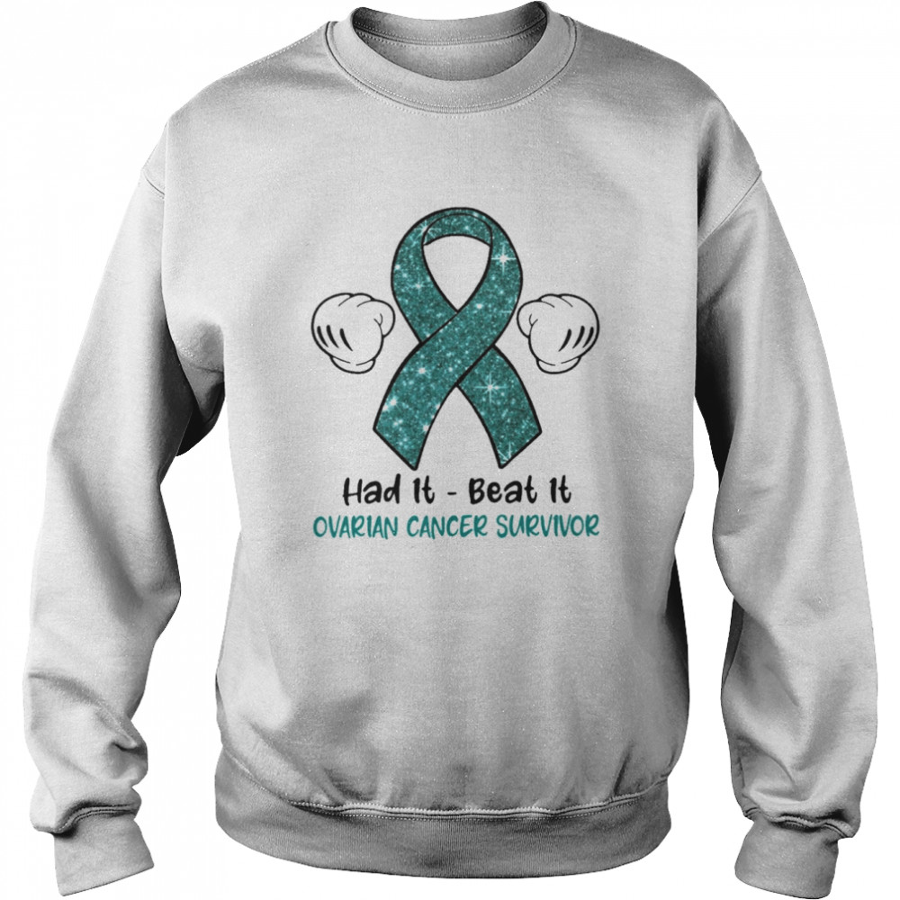 Had It Beat It Ovarian Cancer Survivor  Unisex Sweatshirt