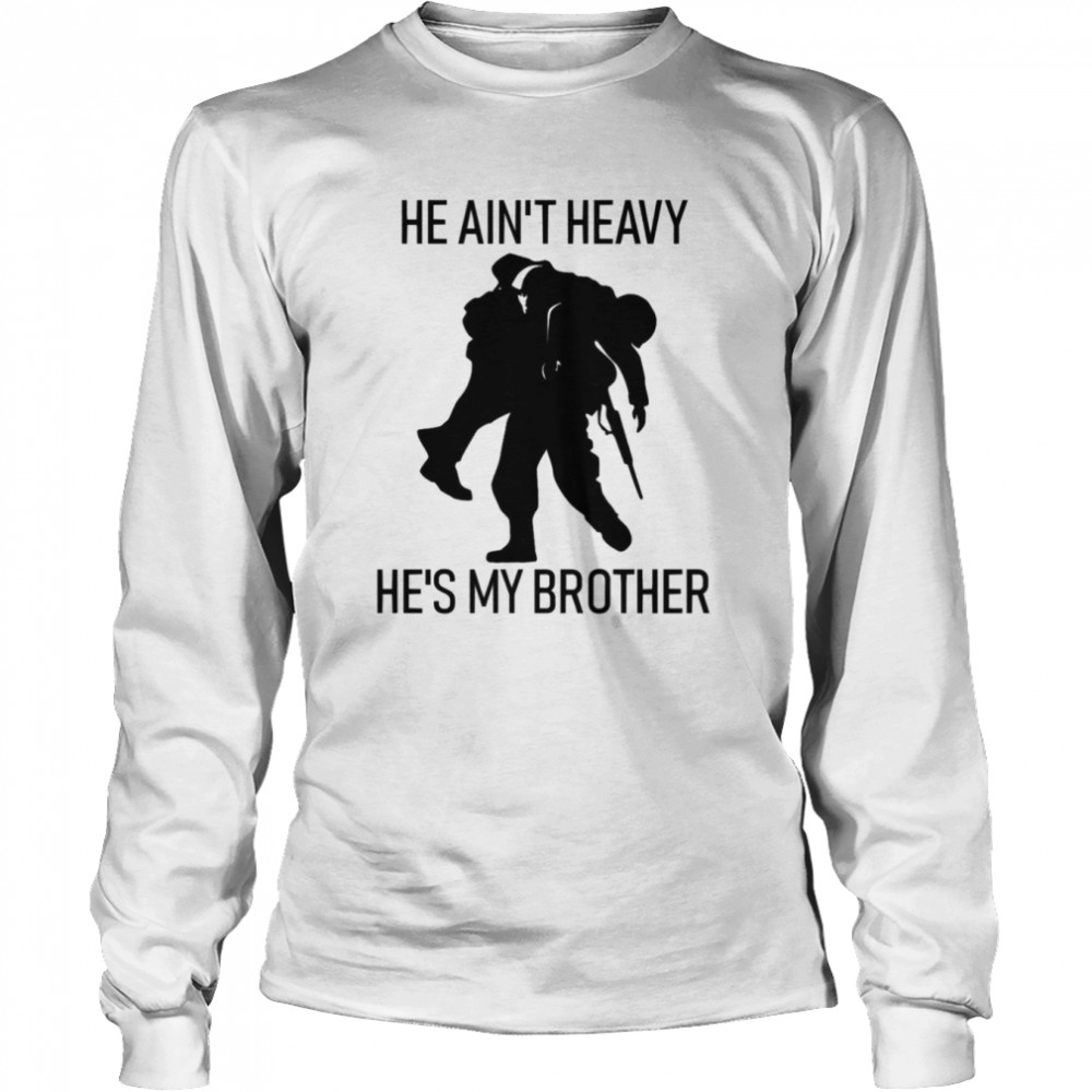 He Ain’t Heavy He’s My Brother shirt Long Sleeved T-shirt