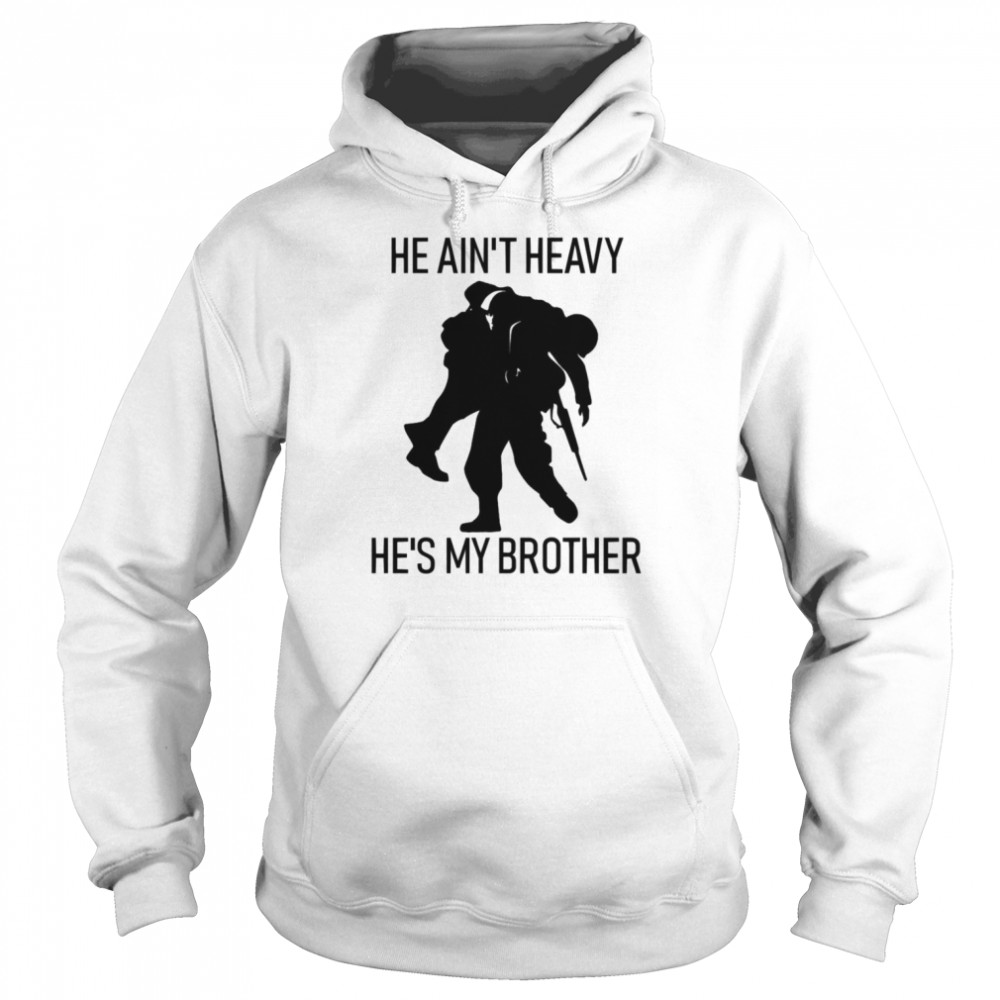 He Ain’t Heavy He’s My Brother shirt Unisex Hoodie