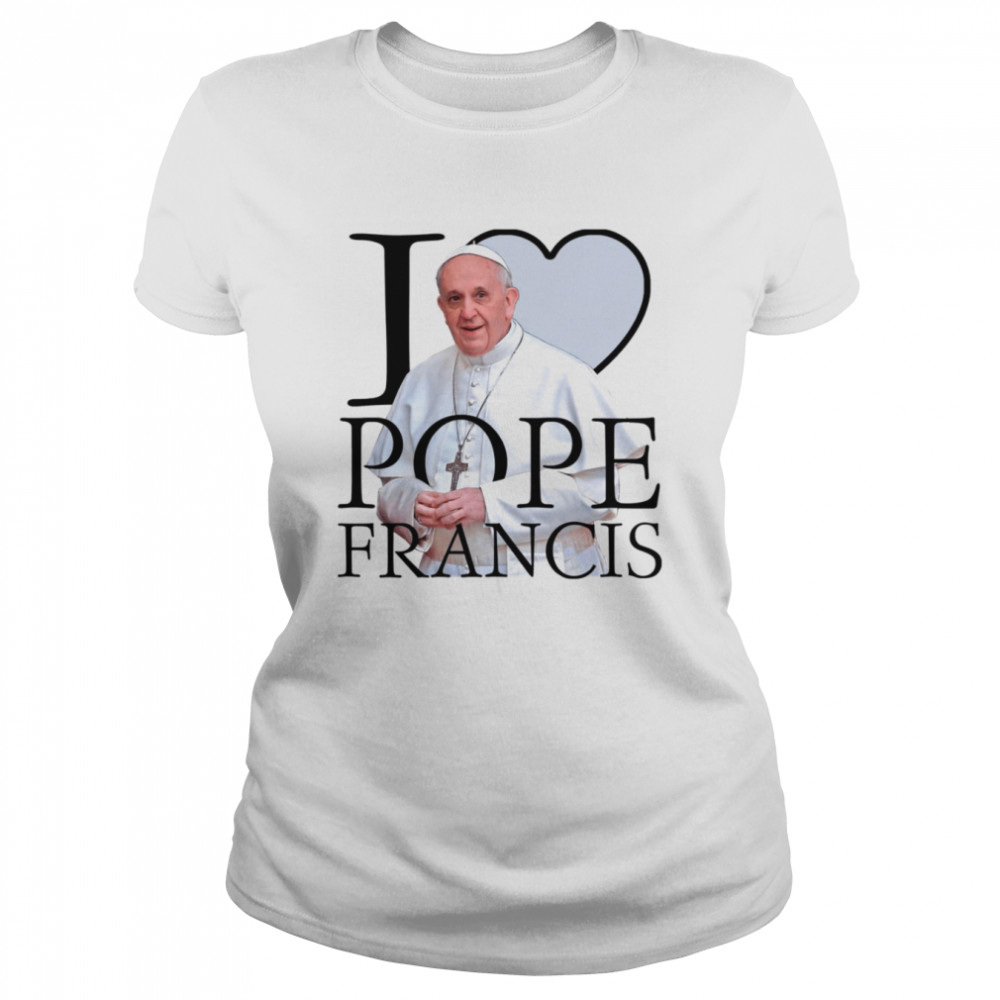 i love pope francis shirt classic womens t shirt