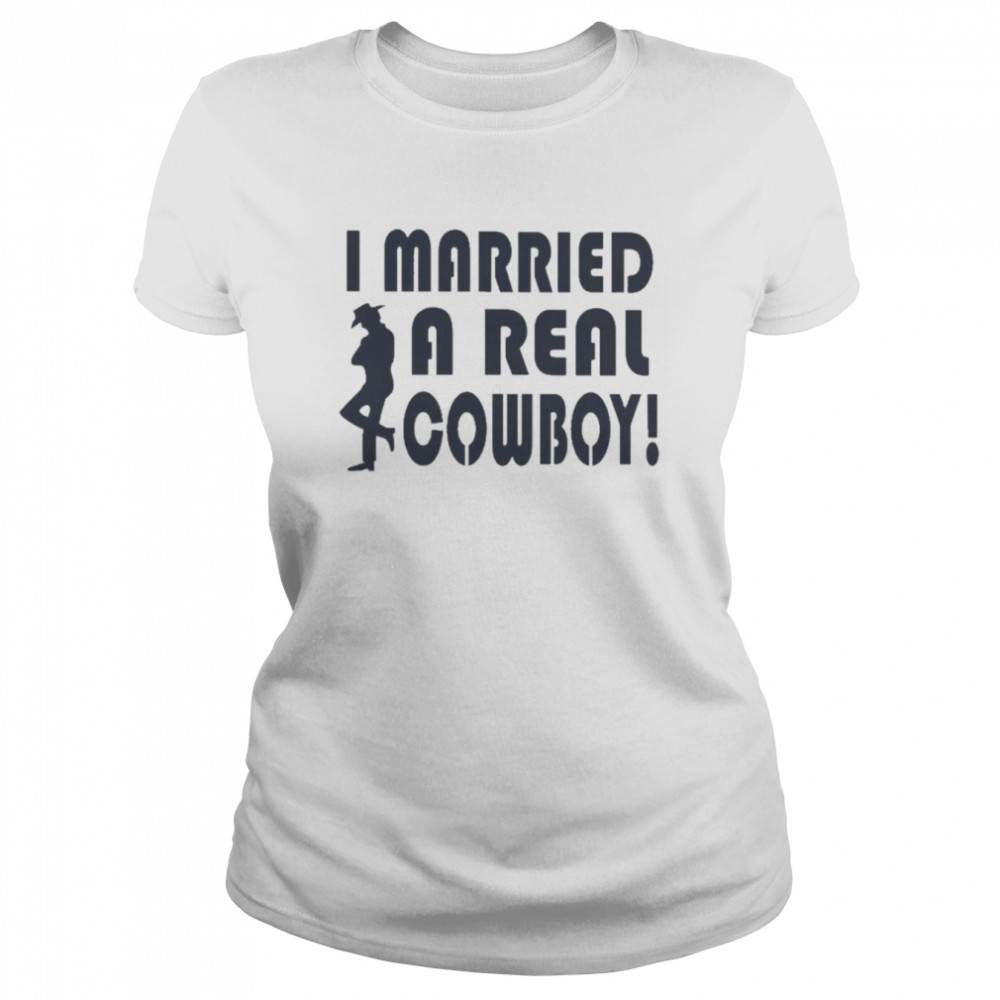 I Married A Real Cowboy  Classic Women's T-shirt