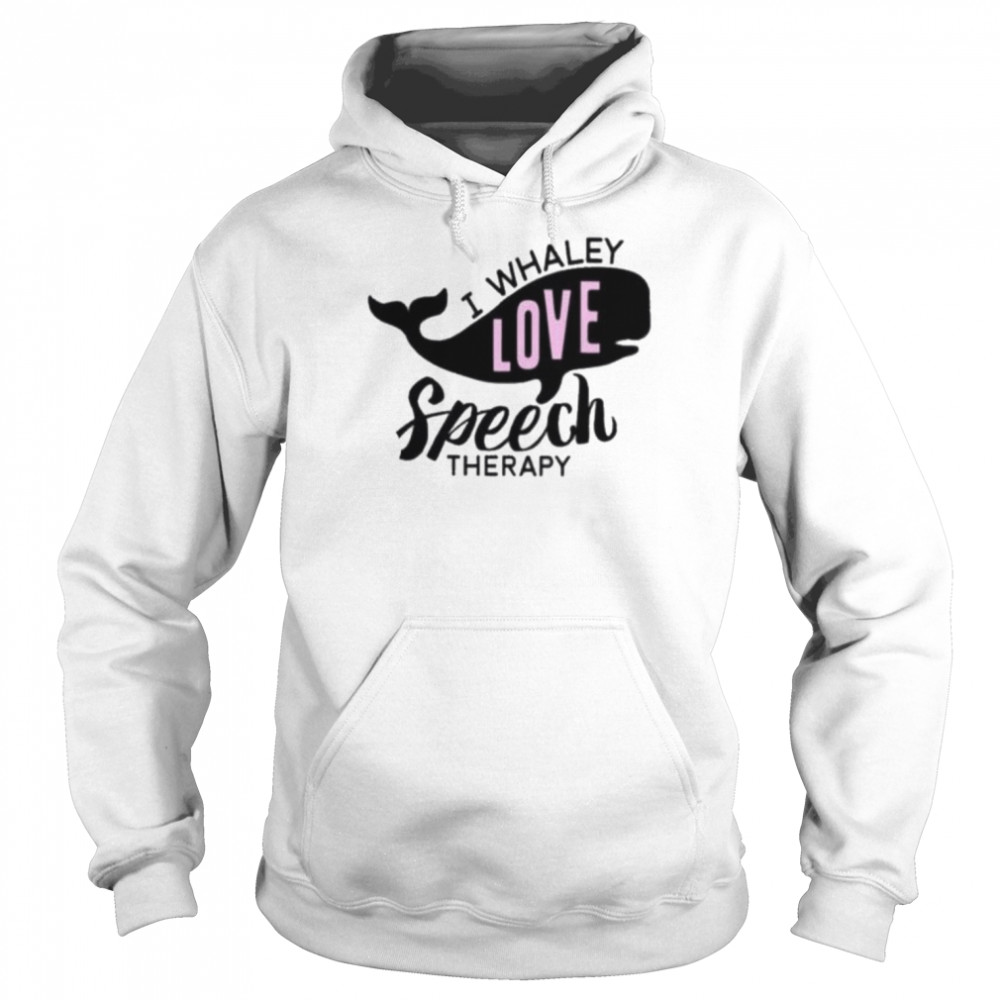 I whaley love speech therapy 2022 shirt Unisex Hoodie