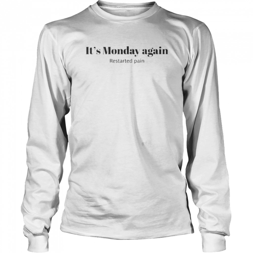 It’s Monday Again Restarted Pain shirt Long Sleeved T-shirt