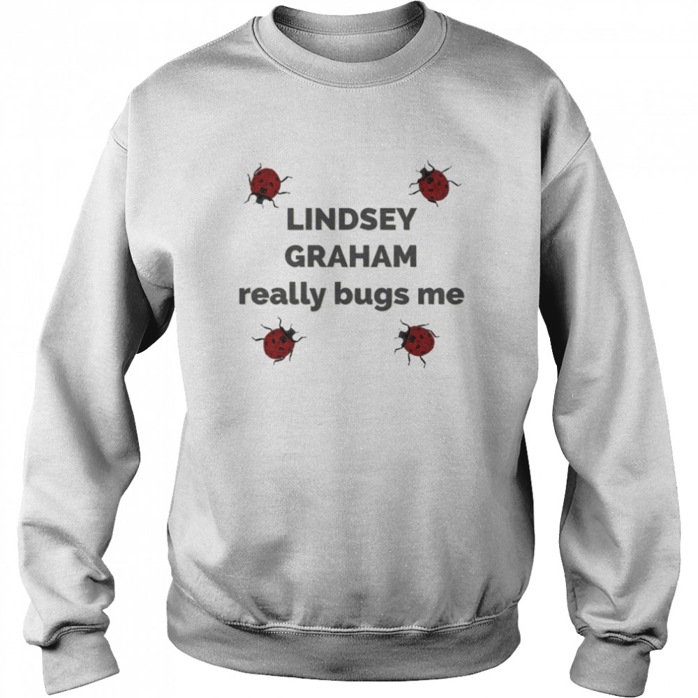 lindsey graham really bugs me dark text t shirt unisex sweatshirt