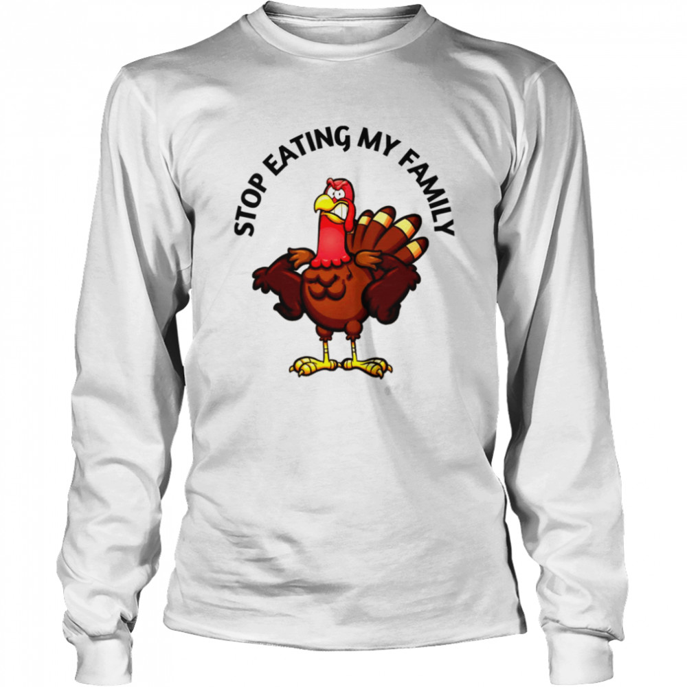 stop eating my family best gift for thanksgiving day shirt long sleeved t shirt
