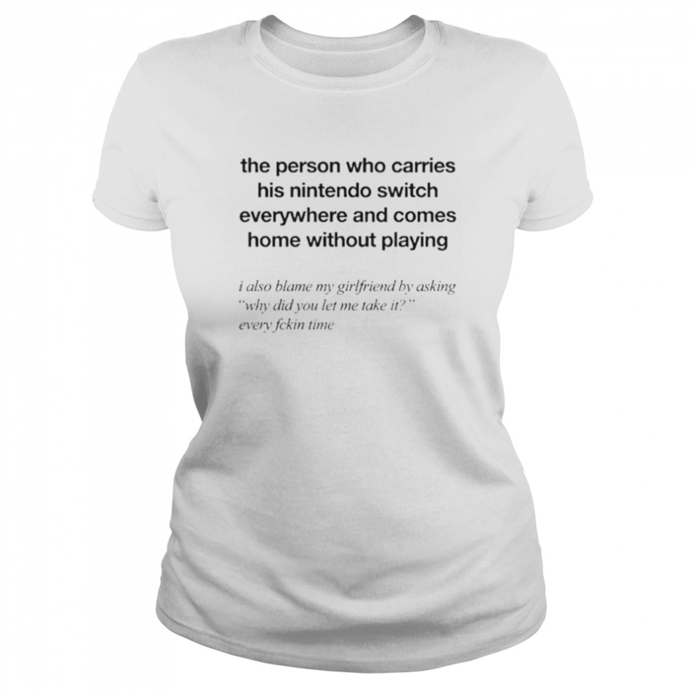 the person who carries his nintedo switch classic womens t shirt