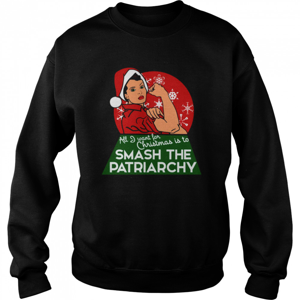 all i want for christmas is to smash the patriarchy shirt unisex sweatshirt
