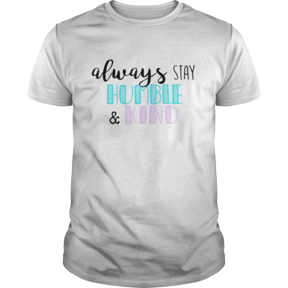 Always Stay Humble And Kind Tim McGraw shirt
