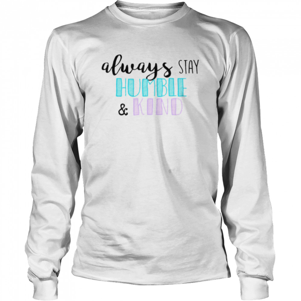Always Stay Humble And Kind Tim McGraw shirt Long Sleeved T-shirt