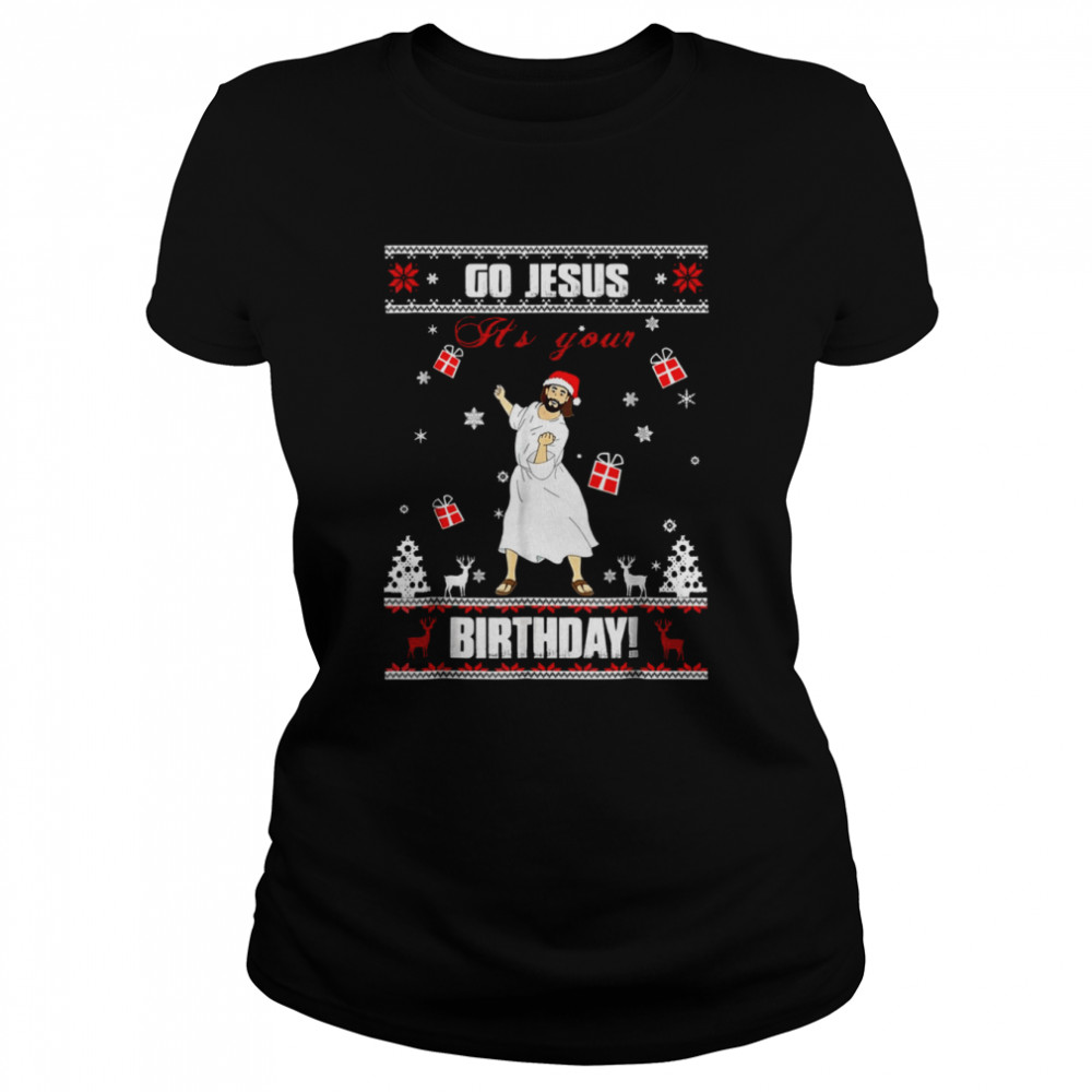 Go Jesus It’s Your Birthday Ugly Christmas Pattern Merry Christmas shirt Classic Women's T-shirt