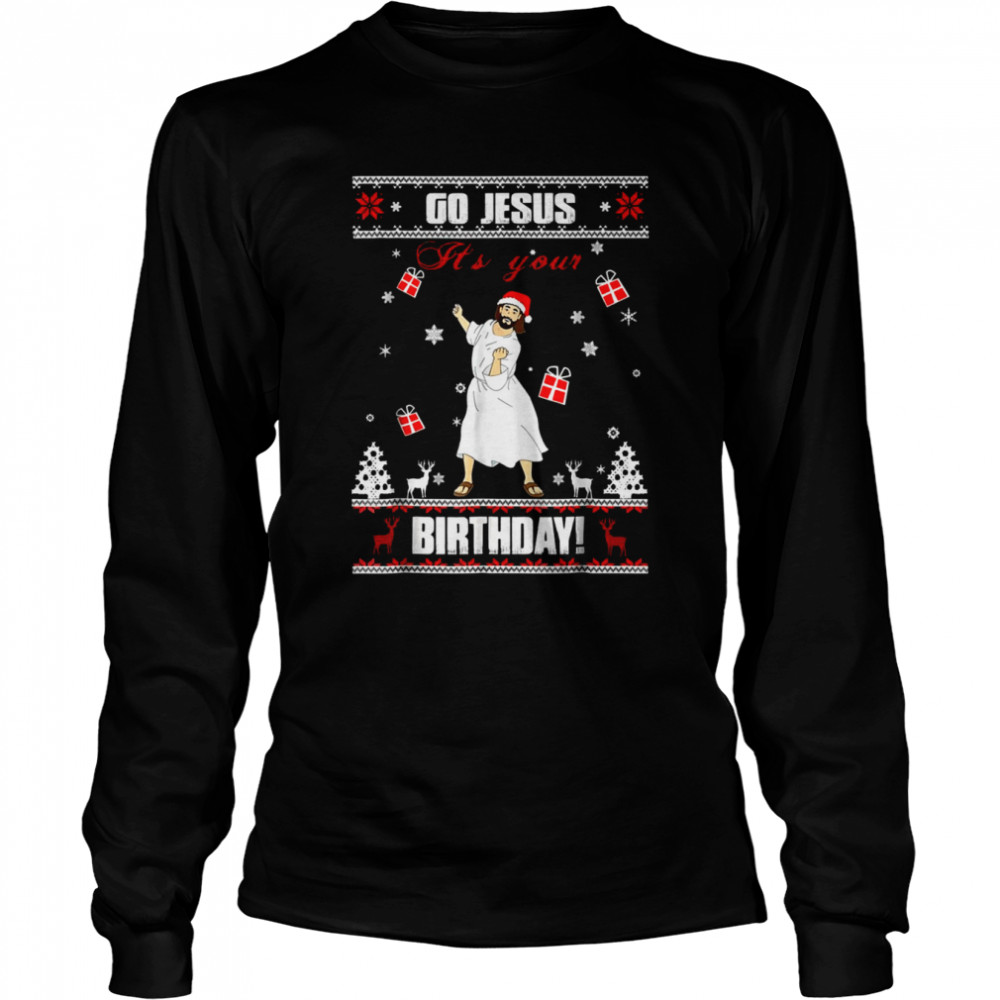 Go Jesus It’s Your Birthday Ugly Christmas Pattern Merry Christmas shirt Long Sleeved T-shirt