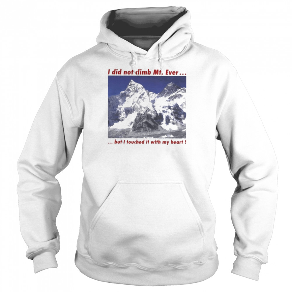I Did Not Climb Mt. Everest But I Touched It With My Heart  Unisex Hoodie