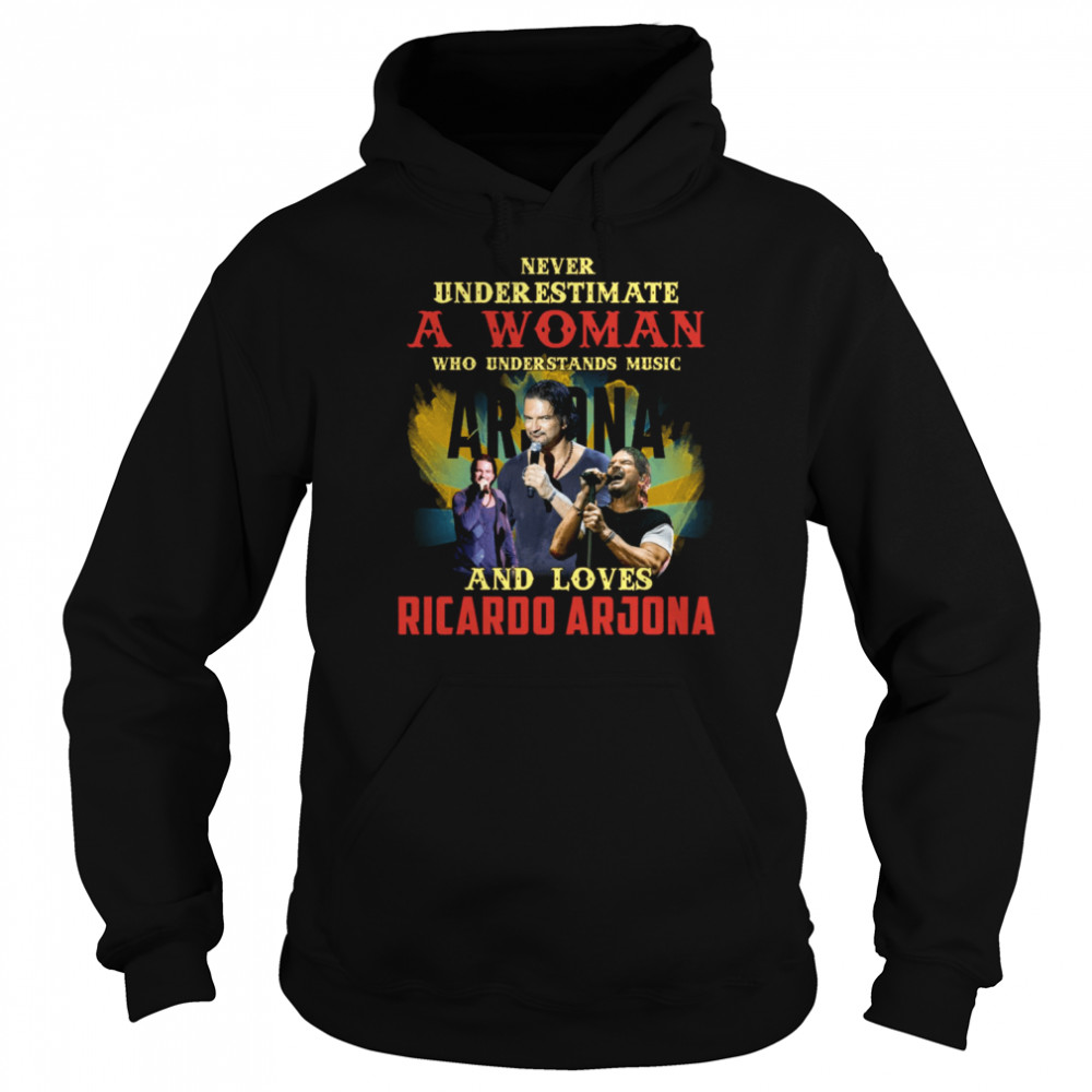 Never Underestimate A Woman Who Loves Ricardo Arjona Shirt Unisex Hoodie