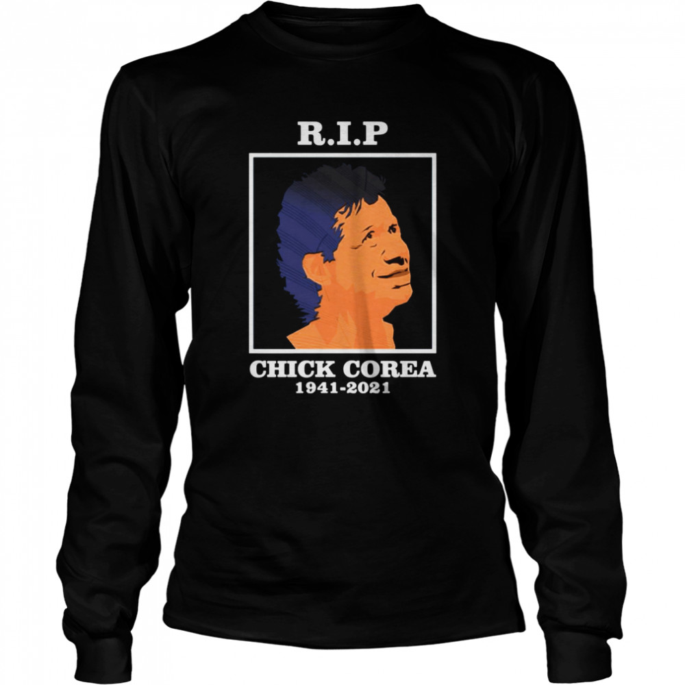 RIP Chick Corea 1941 2021 shirt Long Sleeved T-shirt