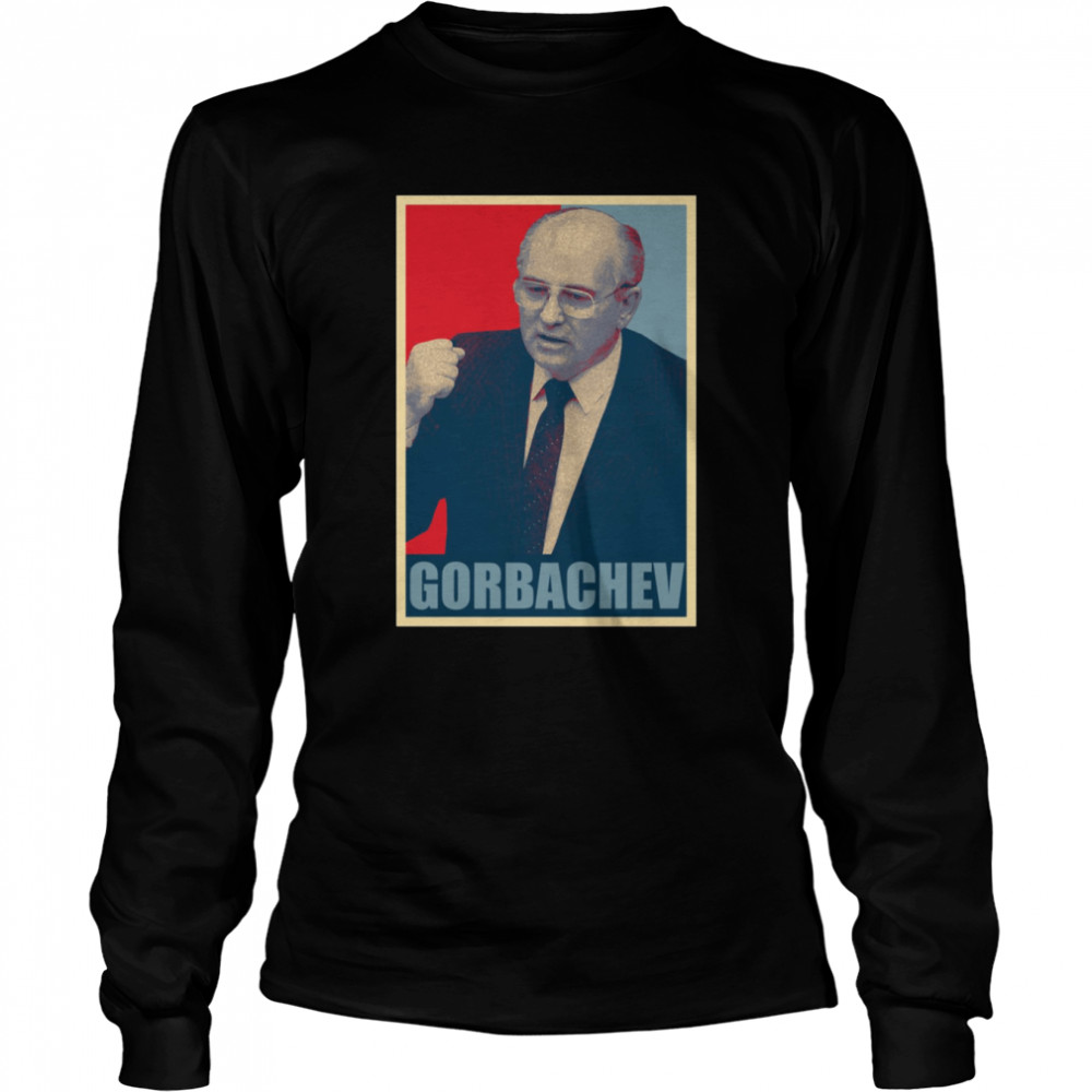 R.I.P Mikhail Gorbachev Hope Style shirt Long Sleeved T-shirt