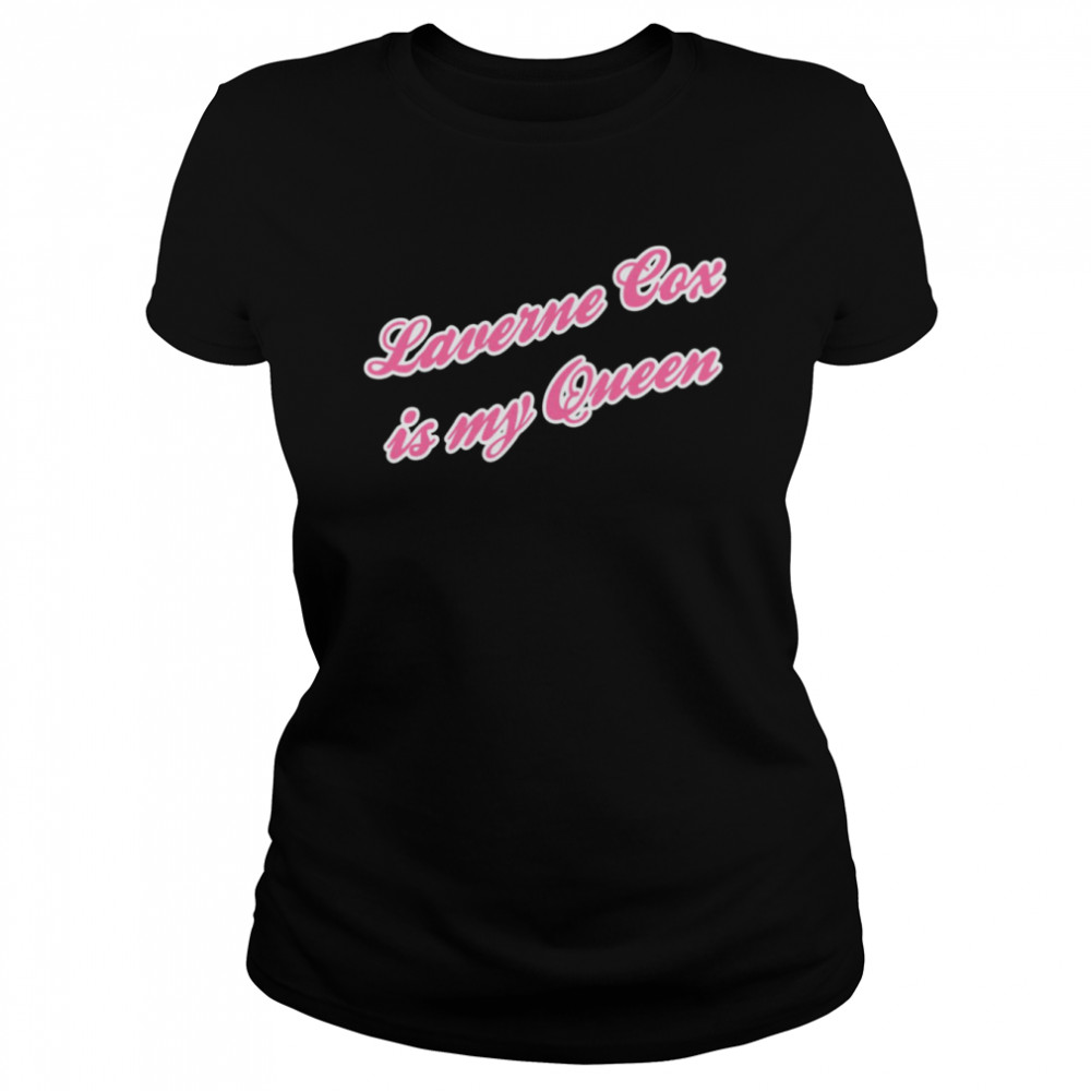 Saying Laverne Cox Is My Queen shirt Classic Women's T-shirt
