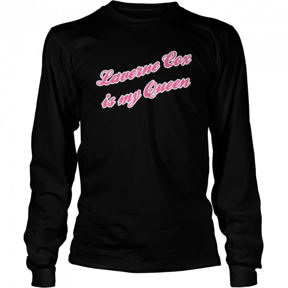 Saying Laverne Cox Is My Queen shirt Long Sleeved T-shirt
