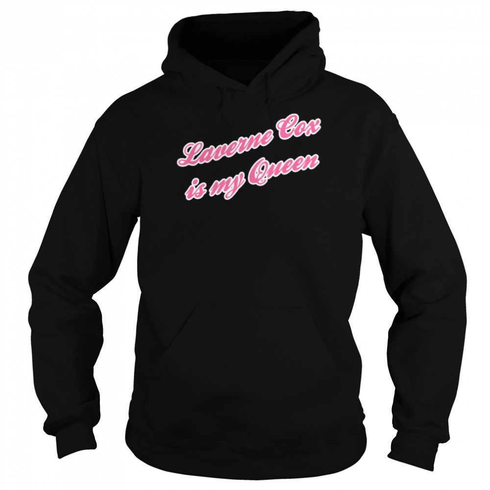 Saying Laverne Cox Is My Queen shirt Unisex Hoodie