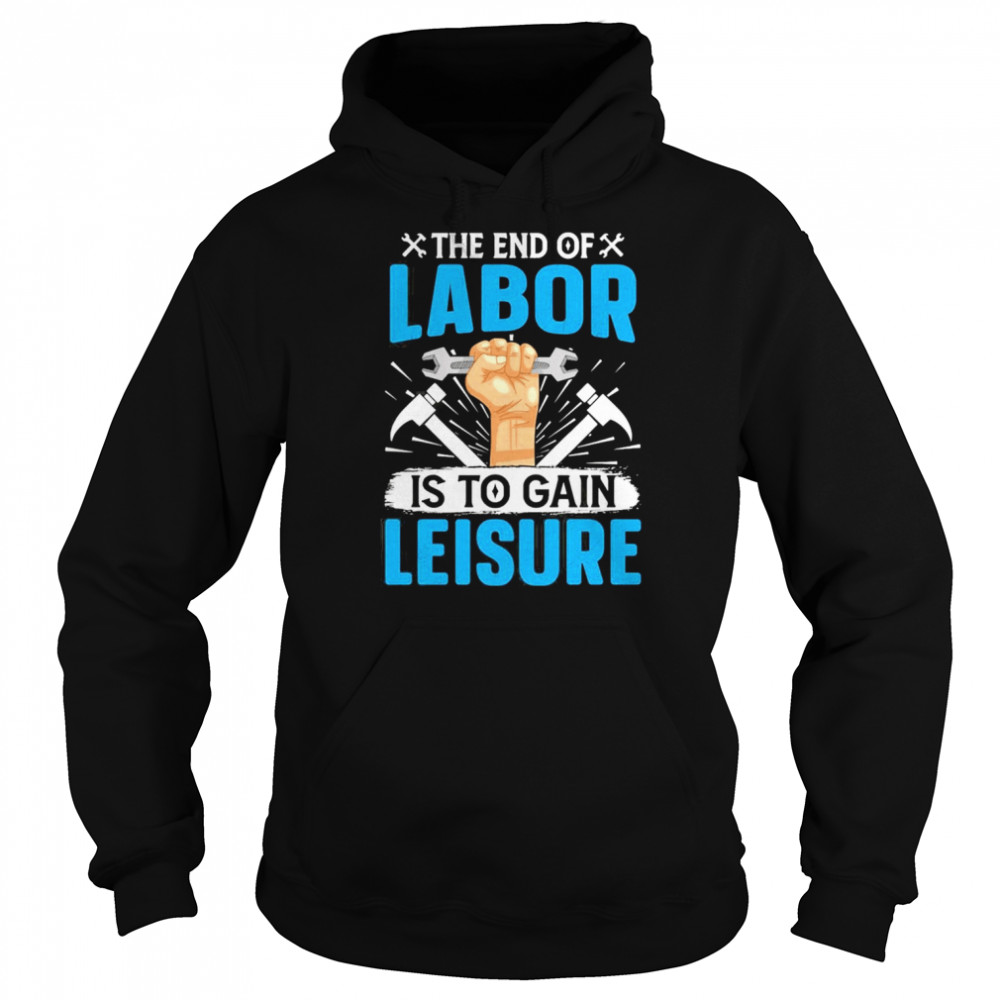 the end of labor is to gain leisure unisex hoodie