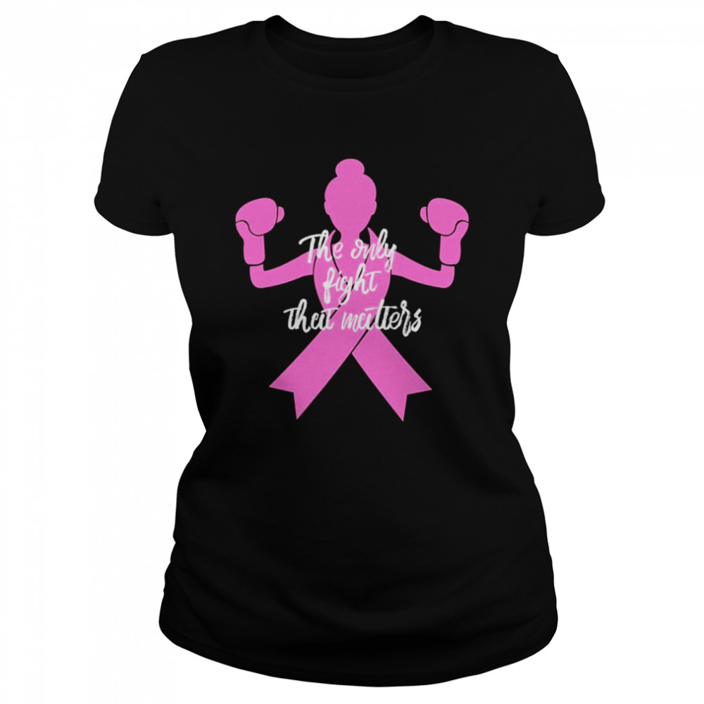 The Only Fight Matters For Mom Breast Cancer Awareness  Classic Women's T-shirt