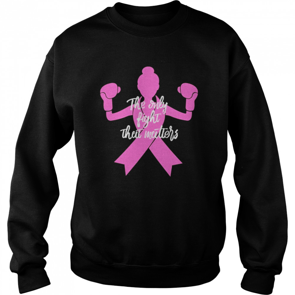 the only fight matters for mom breast cancer awareness unisex sweatshirt