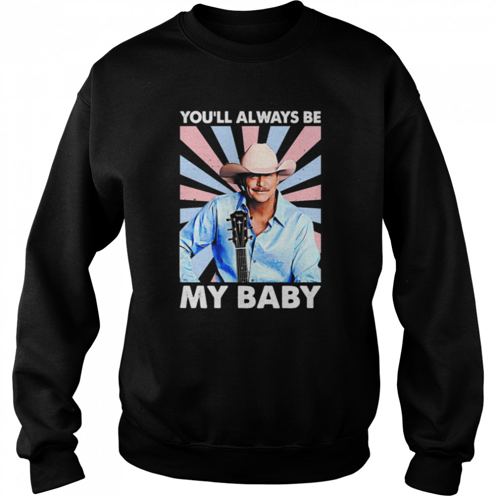 You’ll Always Be My Baby Retro Alan Jackson shirt Unisex Sweatshirt