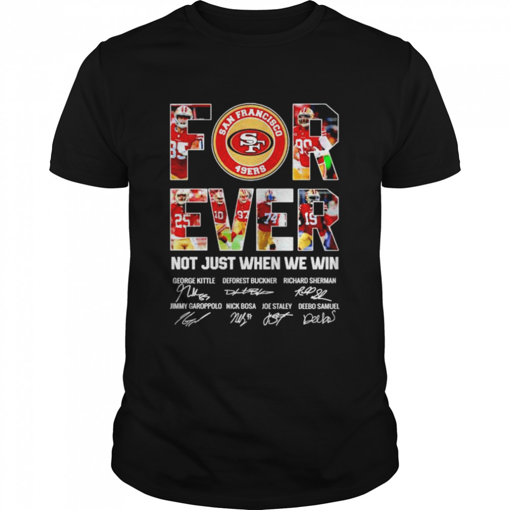 49ers forever not just when we win signatures shirt
