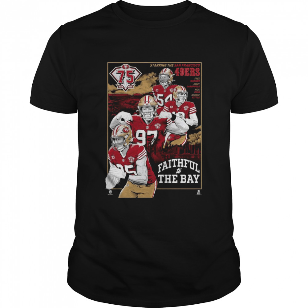 75th Anniversary Starring The San Francisco 49ers Faithful To The Bay shirt
