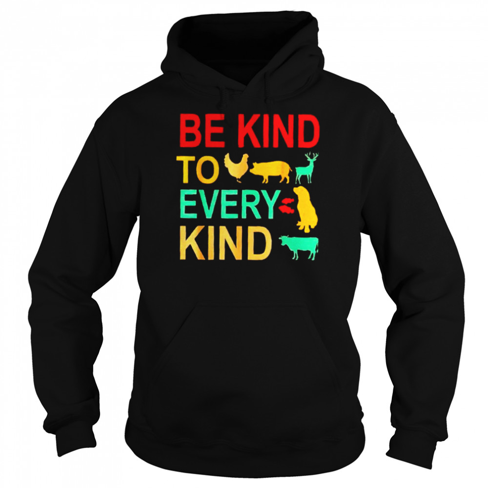 Animals Be Kind To Every Kind Shirt Unisex Hoodie