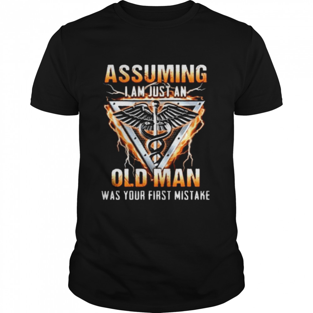 Assuming I am just an old man was your first mistake cna essential shirt
