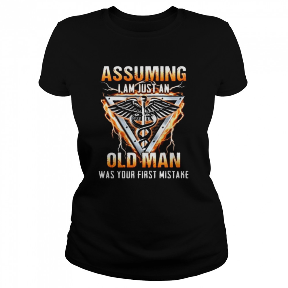 Assuming I Am Just An Old Man Was Your First Mistake Cna Essential Shirt Classic Womens T Shirt