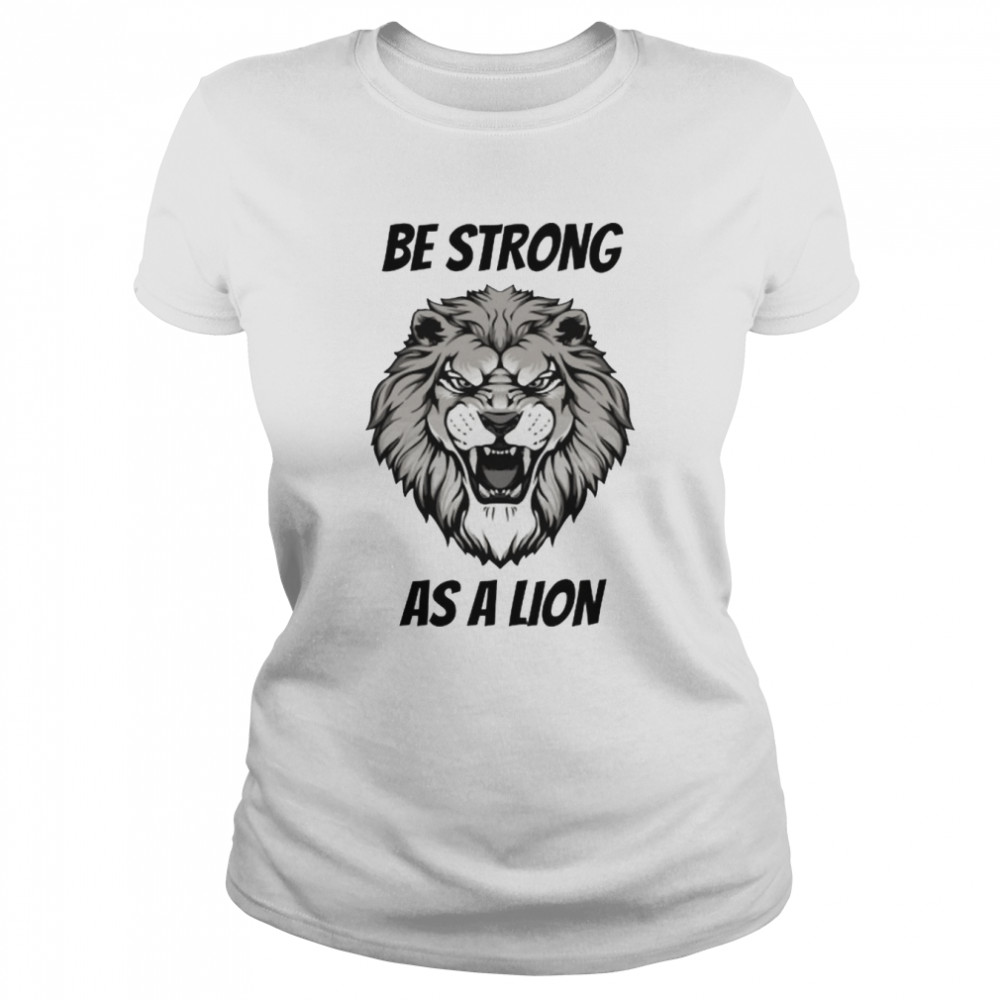 Be Strong As A Lion Shirt Classic Women'S T-Shirt