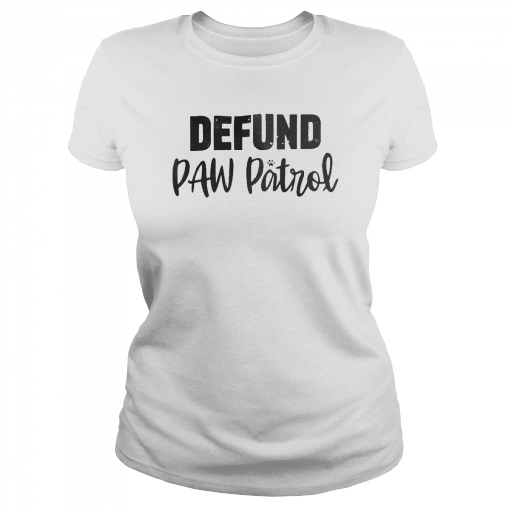 Defund Paw Patrol Classic Womens T Shirt