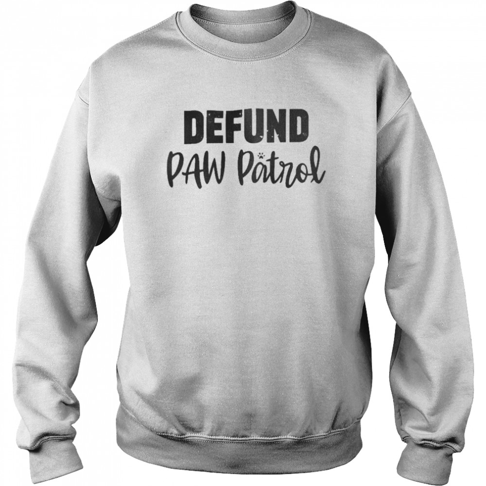 Defund Paw Patrol  Unisex Sweatshirt
