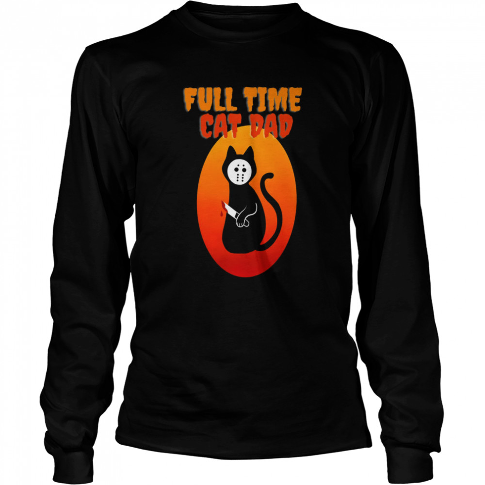 Full Time Cat Dad Cat Holding Bloody Knife Halloween Cat Dad Long Sleeved T Shirt