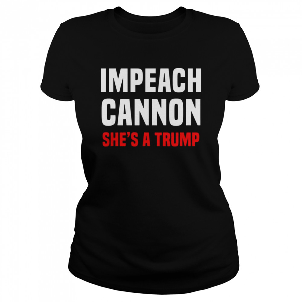 Impeach Cannon She’s A Trump Classic  Classic Women'S T-Shirt
