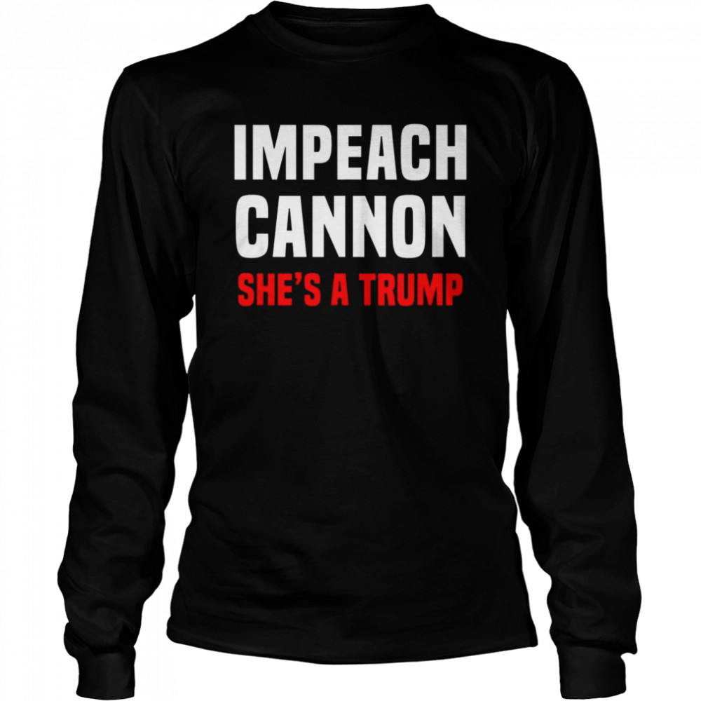Impeach Cannon She’s A Trump Classic  Long Sleeved T-Shirt