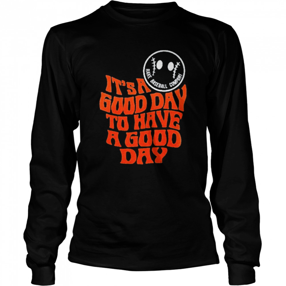 It’s A Good Day To Have A Good Day Tee  Long Sleeved T-Shirt