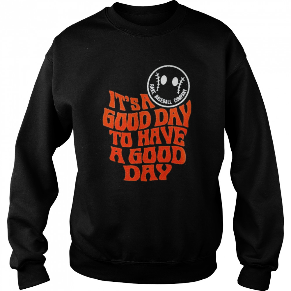Its A Good Day To Have A Good Day Tee Unisex Sweatshirt