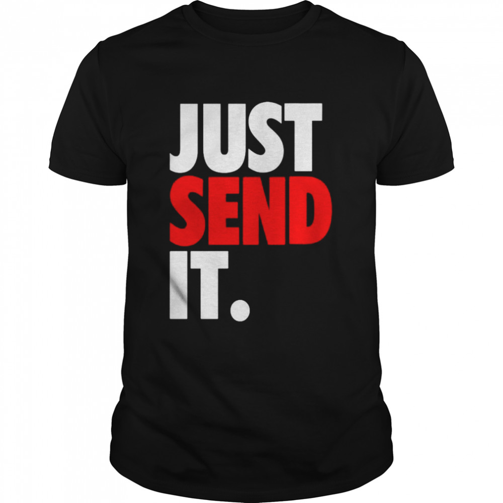 Just send it shirt