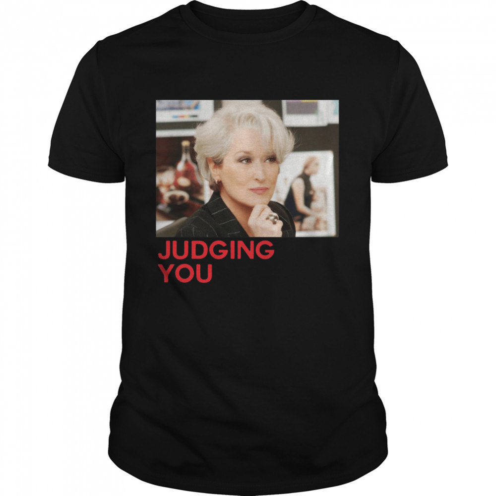 Miranda Priestly Judging You shirt