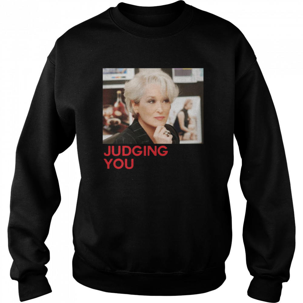 Miranda Priestly Judging You Shirt Unisex Sweatshirt