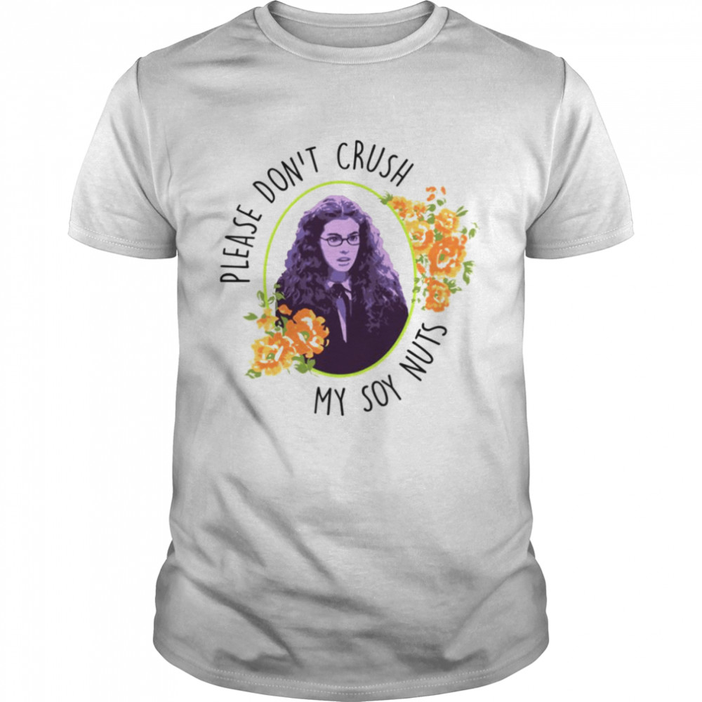 Please Don’t Crush My Soy Nuts The Princess Diaries shirt