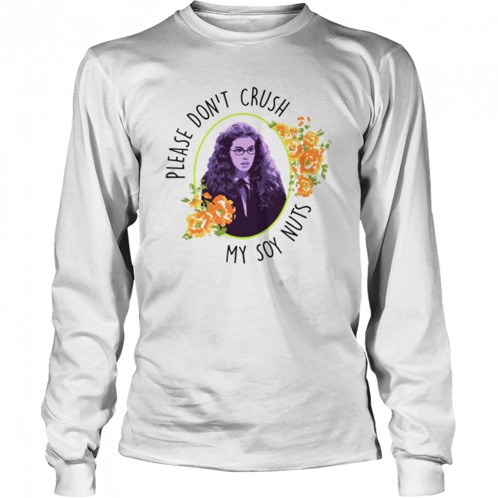 Please Dont Crush My Soy Nuts The Princess Diaries Shirt Long Sleeved T Shirt