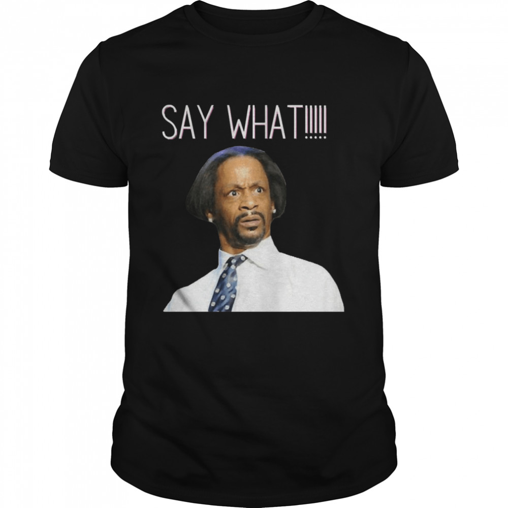 Say What Special Present Katt Williams Wlii Comedian shirt