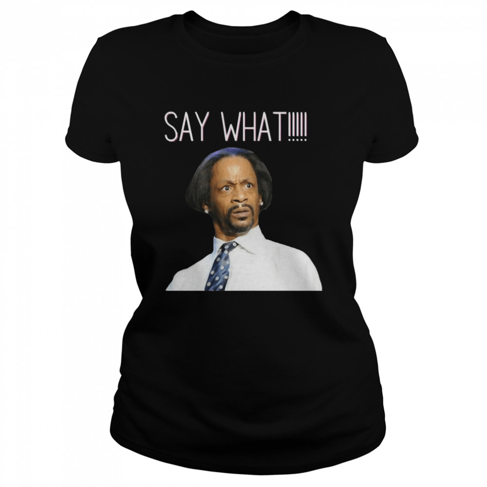 Say What Special Present Katt Williams Wlii Comedian Shirt Classic Women'S T-Shirt