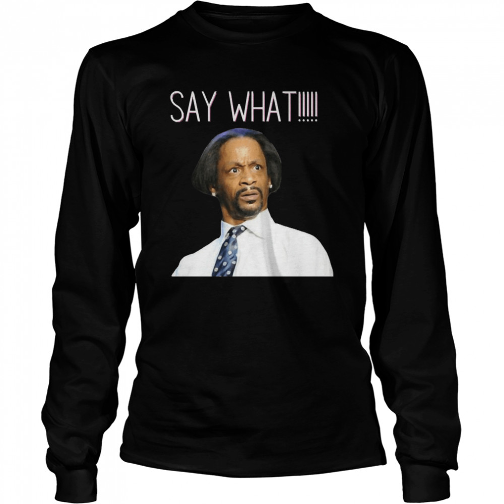 Say What Special Present Katt Williams Wlii Comedian Shirt Long Sleeved T-Shirt
