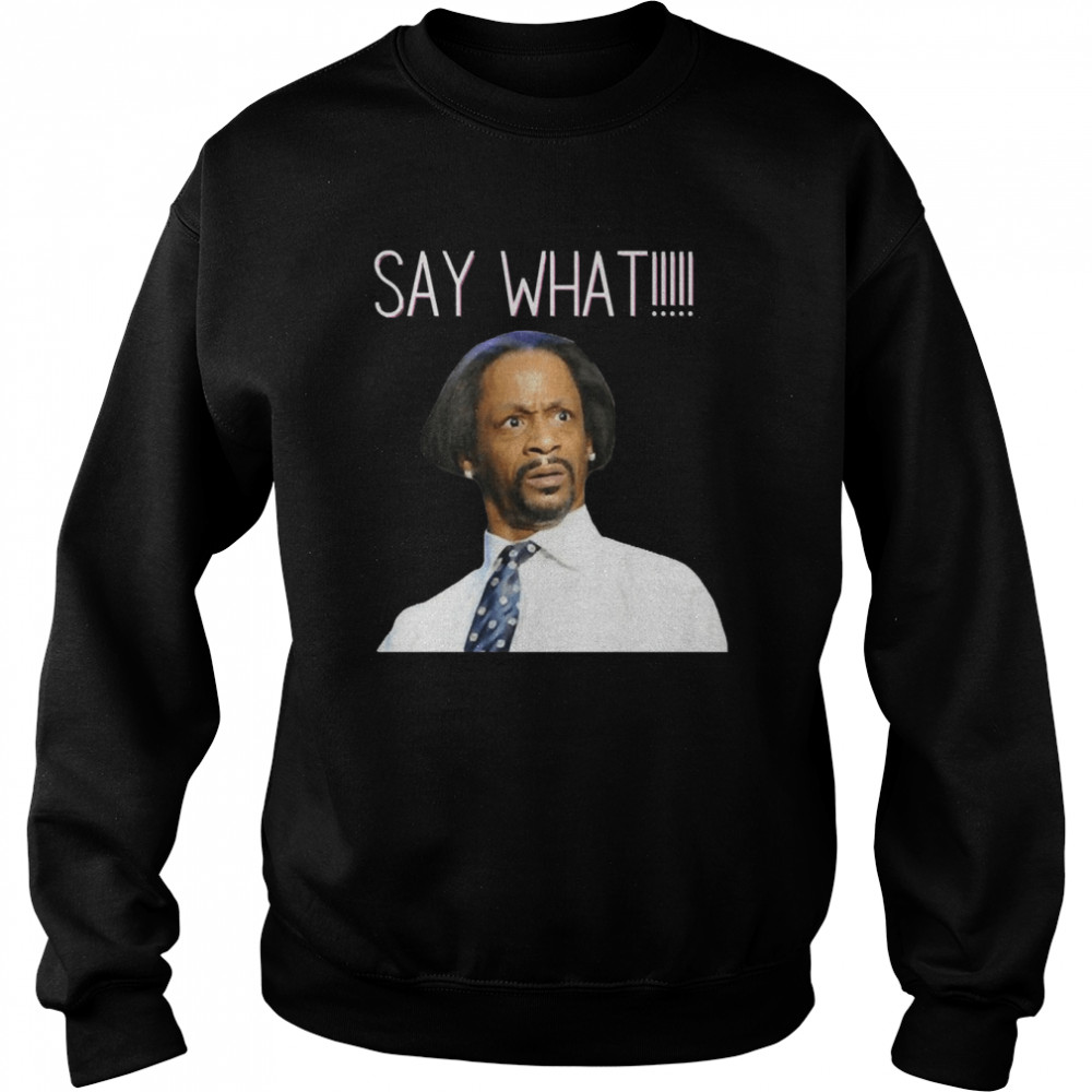Say What Special Present Katt Williams Wlii Comedian Shirt Unisex Sweatshirt